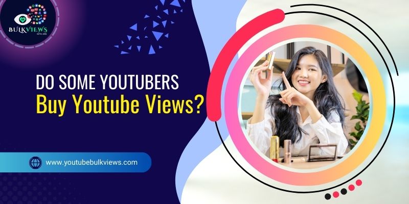 Do Some YouTubers Buy Youtube Views