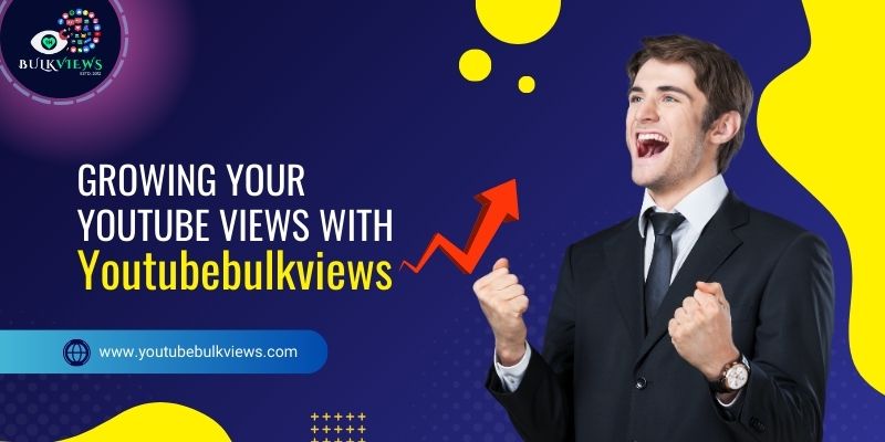 Growing Your YouTube Views with Youtubebulkviews