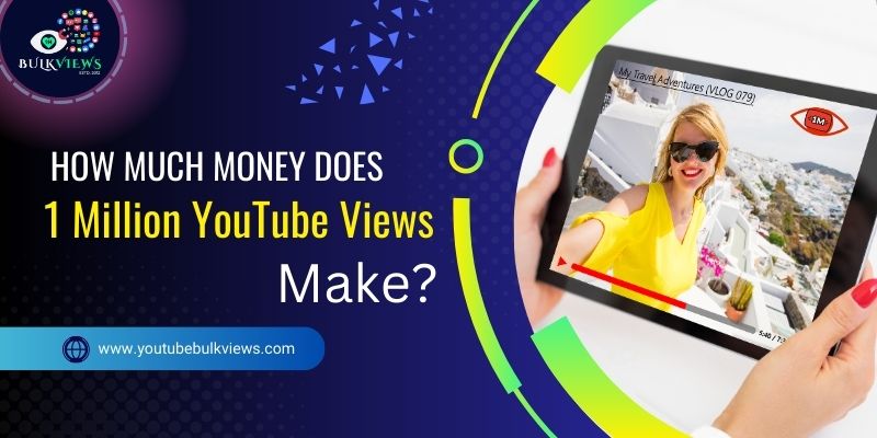 How Much Money Does 1 Million YouTube Views Make