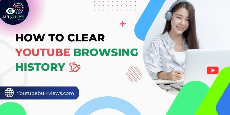 How to Clear YouTube Browsing History at Youtube bulkviews